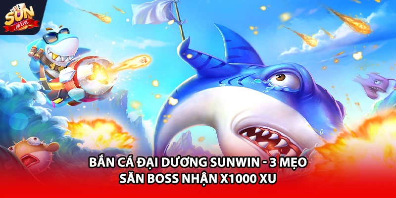 Bắn cá đại dương Sunwin cùng các chiến thuật hay