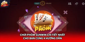 Chơi Phỏm Sunwin chi tiết nhất cho bạn cùng 4 hướng dẫn