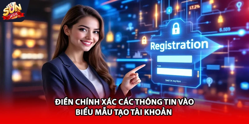 Điền chính xác các thông tin vào biểu mẫu tạo tài khoản 