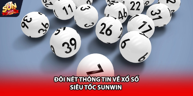 Đôi nét thông tin về xổ số siêu tốc Sunwin
