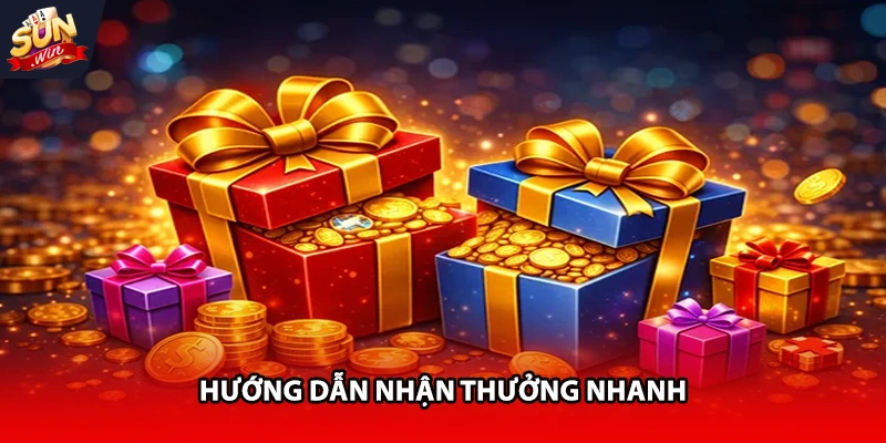 Hướng dẫn nhận thưởng nhanh