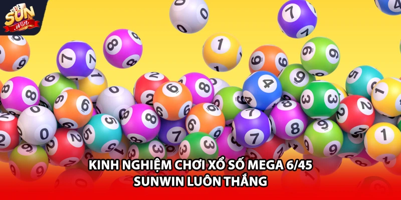 Kinh nghiệm chơi xổ số Mega 6/45 Sunwin luôn thắng