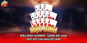 Mậu binh Sunwin game bài 2026 hot hit cho người chơi