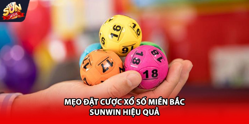Mẹo đặt cược xổ số miền bắc Sunwin hiệu quả 