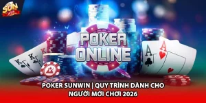 Poker Sunwin quy trình dành cho người mới chơi