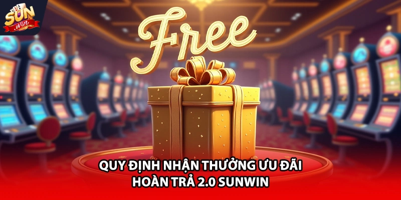 Quy định nhận thưởng ưu đãi hoàn trả 2.0 Sunwin