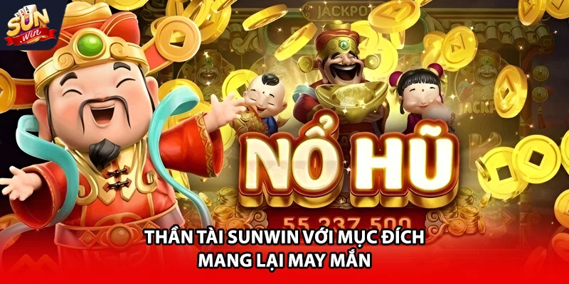 Thần Tài Sunwin với mục đích mang lại may mắn 