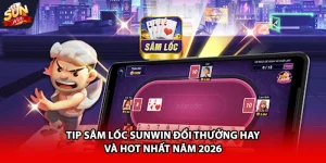 Tip săm lốc Sunwin đổi thưởng hay và hot nhất năm 2026
