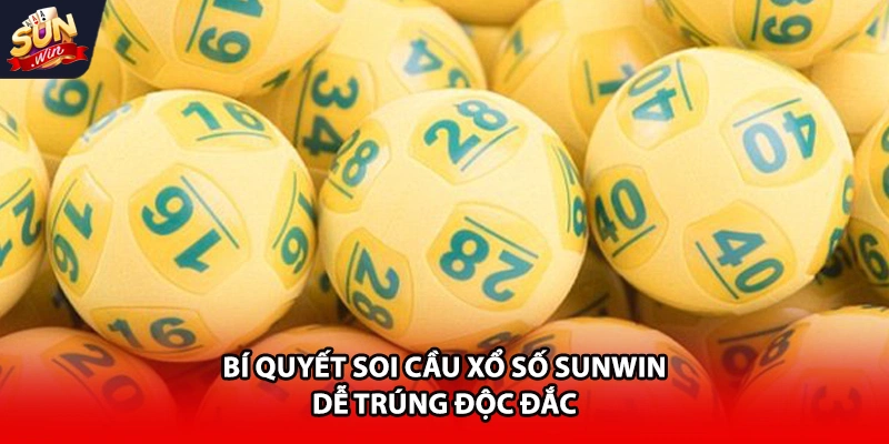 Bí quyết soi cầu xổ số Sunwin dễ trúng độc đắc