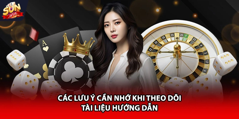 Các lưu ý cần nhớ khi theo dõi tài liệu hướng dẫn
