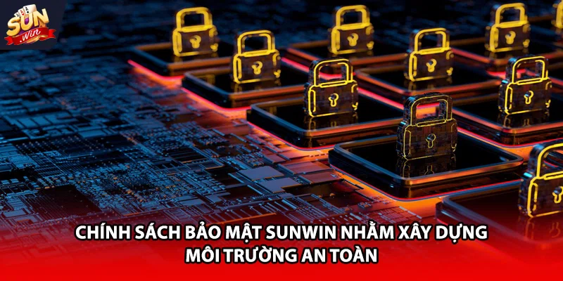 Chính sách bảo mật Sunwin nhằm xây dựng môi trường an toàn