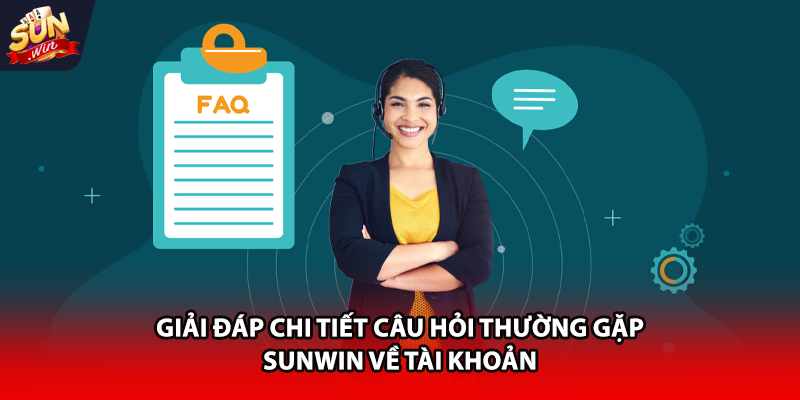 Giải đáp chi tiết câu hỏi thường gặp Sunwin về tài khoản