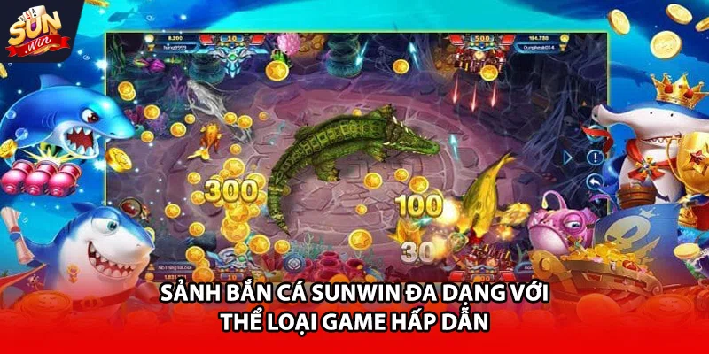 Sảnh bắn cá Sunwin đa dạng với thể loại game hấp dẫn