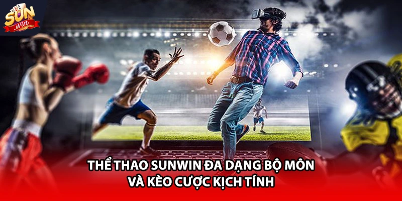 Thể thao Sunwin đa dạng bộ môn và kèo cược kịch tính